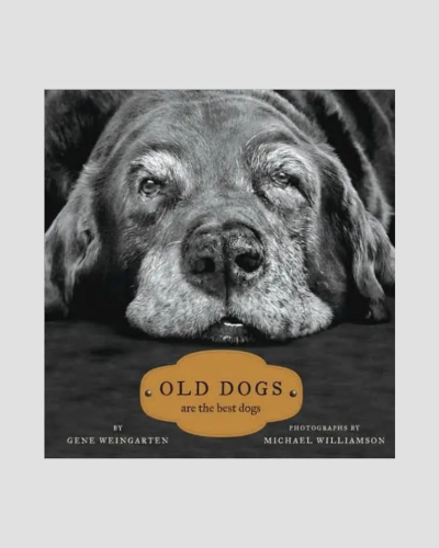 Old Dogs are the best dogs by: Gene Weingarten